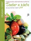 Teatar u pjatu. Tradicionalna dalmatinska kuharica na suvremeni način