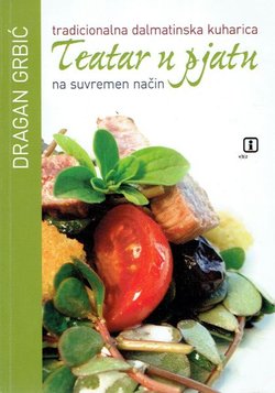 Teatar u pjatu. Tradicionalna dalmatinska kuharica na suvremeni način
