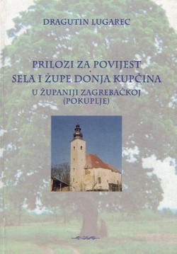 Prilozi za povijest sela i župe Donja Kupčina u županiji Zagrebačkoj (Pokuplje)