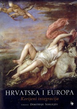 Hrvatska i Europa. Korijeni integracija