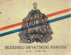 Mučeniku hrvatskog naroda 20.VI. - 8. VIII. 1928.