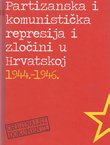 Partizanska i komunistička represija i zločini u Hrvatskoj 1944.-1946. (3.izd.)