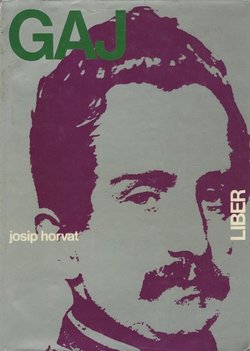 Ljudevit Gaj. Njegov život, njegovo doba