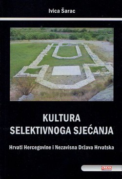 Kultura selektivnog sjećanja. Hrvati Hercegovine i Nezavisna Država Hrvatska