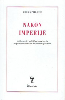 Nakon Imperije. Književnost i politička imaginacija u (post)habsburškom kulturnom krugu