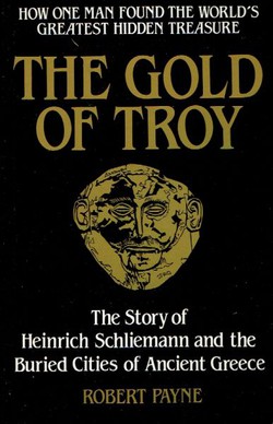 The Gold of Troy. The Story of Heinrich Schliemann and the Buried Cities of Ancient Greece