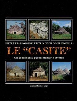 Pietre e paesaggi dell'Istria centro-meridionale Le "Casite". Un censimento per la memoria storica