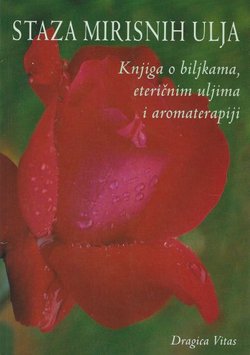Staza mirisnih ulja. Knjiga o biljkama, eteričnim uljima i aromaterapiji