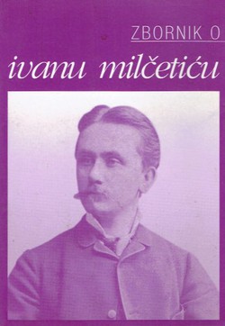 Zbornik o Ivanu Milčetiću