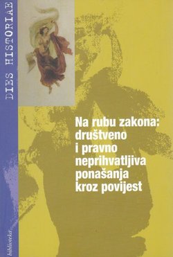 Na rubu zakona: društveno i pravno neprihvatljiva ponašanja kroz povijest
