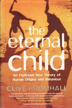 The Eternal Child. An Explosive New Theory of Human Origins and Behaviour
