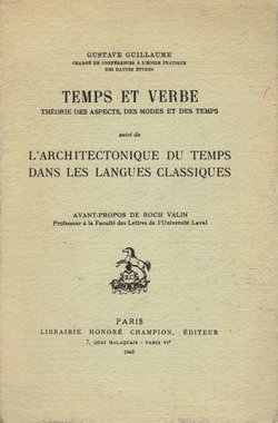 Temps et verbe. Theorie des aspects, des modes et des temps suivi de l'architectonique du temps dans les langues classiques