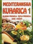 Mediteranska kuharica 1. Hladna predjela, topla predjela, juhe i rižoti