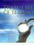 Traži, i bit će ti dano. Učenje kako izražavati želje (Učenje Abrahamovo)