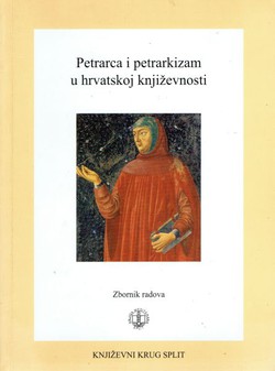 Petrarca i petrarkizam u hrvatskoj književnosti. Zbornik radova