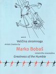 Veličina skromnoga. Umjetničko stvaralaštvo Marka Bobaša, O.P. / Greatness of the Humble. Artistic Creation by Marko Bobaš, O.P.