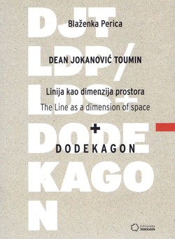 Dean Jokanović Toumin. Linija kao dimenzija prostora / The Line as a Dimension of Space + Dodekagon