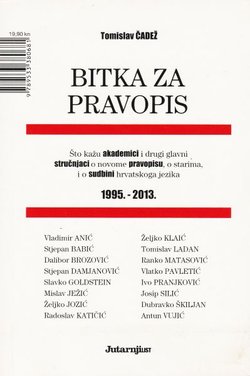 Bitka za pravopis. Što kažu akademici i drugi glavni stručnjaci o novome pravopisu, o starima, i o sudbini hrvatskoga jezika 1995.-2013.