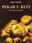 Super kuharica. Pekar u kući. Od kruha do slatkiša