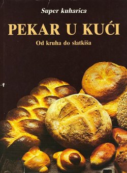 Super kuharica. Pekar u kući. Od kruha do slatkiša