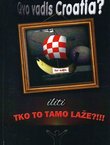 Quo vadis Croatia? iliti Tko to tamo laže!!!