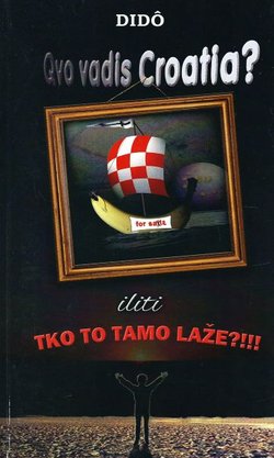 Quo vadis Croatia? iliti Tko to tamo laže!!!