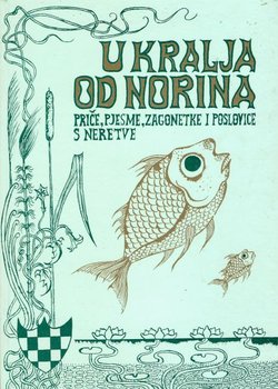 U kralja od Norina. Priče, pjesme, zagonetke i poslovice s Neretve
