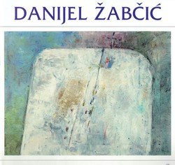 Danijel Žabčić. Slikarstvo kao poezija / Painting as Poetry