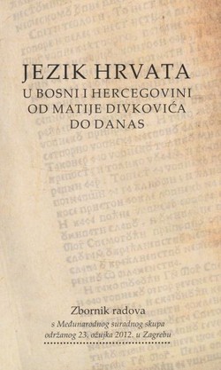 Jezik Hrvata u Bosni i Hercegovini od Matije Divkovića do danas
