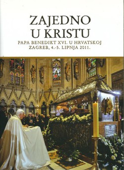 Zajedno u Kristu. Papa Benedikt XVI. u Hrvatskoj. Zagreb, 4.-5. lipnja 2011.