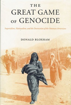 The Great Game of Genocide. Imperialism, Nationalism, and the Destruction of the Ottoman Armenians