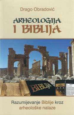 Arheologija i Biblija. Razumijevanje Biblije kroz arheološke nalaze