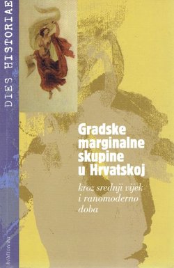 Gradske marginalne skupine u Hrvatskoj kroz srednji vijek i ranomoderno doba