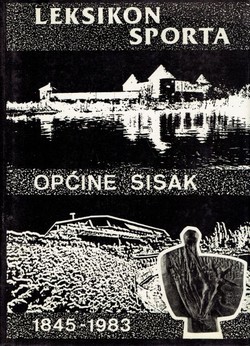 Leksikon sporta općine Sisak 1845-1983.