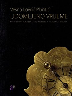 Udomljeno vrijeme. Kućni satovi kontinentalne Hrvatske - nepoznata baština