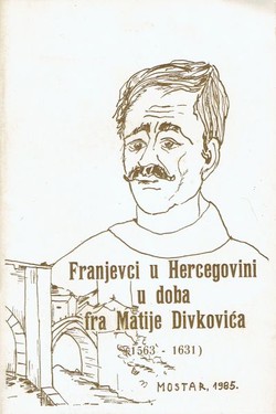 Franjevci u Hercegovini u doba fra Matije Divkovića (1563-1631)