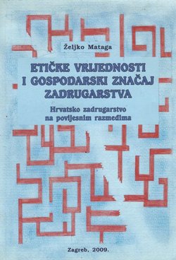 Etičke vrijednosti i gospodarski značaj zadrugarstva. Hrvatsko zadrugarstvo na povijesnim razmeđima