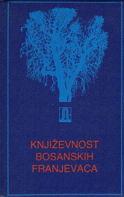 Književnost bosanskih franjevaca. Izbor tekstova iz starije hrvatske književnosti