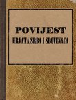 Povijest Hrvata, Srba i Slovenaca I. Od najstarijih vremena do kraja XV. stoljeća