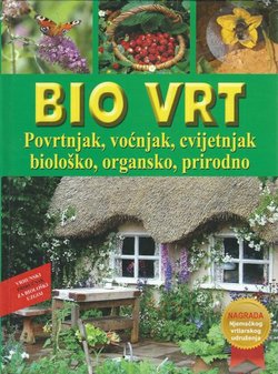 Bio vrt. Povrtnjak, voćnjak, cvijetnjak: biološko, organsko, prirodno