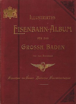 Illustriertes Eisenbahn-Album für das Grossherzogtum Baden und den Bodensee