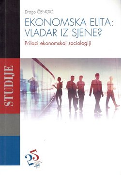 Ekonomska elita: vladar iz sjene? Prilozi ekonomskoj sociologiji