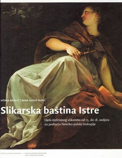 Slikarska baština Istre. Djela štafelajnog slikarstva od 15. do 18. stoljeća na području Porečko-pulske biskupije