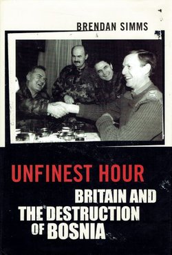 Unfinest Hour. Britain and the Destruction of Bosnia