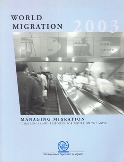 World Migration 2003. Managing Migration. Challenges and Responses on the Move