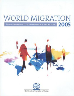 World Migration 2005. Costs and Benefits of International Migration