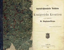 Das historisch-diplomatische Verhältnisse des Königreichs Kroatien zur der ungarischen St. Stephans-Krone