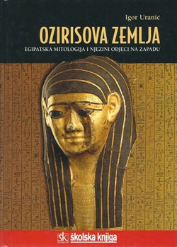 Ozirisova zemlja. Egipatska mitologija i njezini odjeci na Zapadu