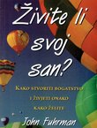 Živite li svoj san? Kako stvoriti bogatstvo i živjeti onako kako želite