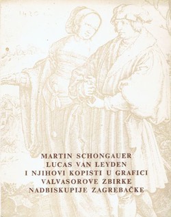 Martin Schongauer, Lucas van Leyden i njihovi kopisti u grafici Valvasorove zbirke Nadbiskupije zagrebačke